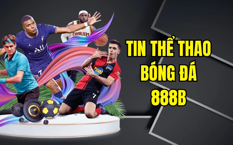 Tin Thể Thao Bóng Đá 888b - Cập Nhật Tin Tức Nóng Hổi