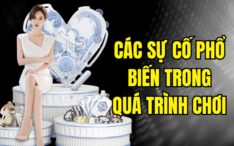 Các sự cố phổ biến trong quá trình chơi